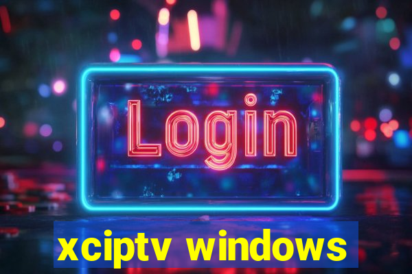 xciptv windows